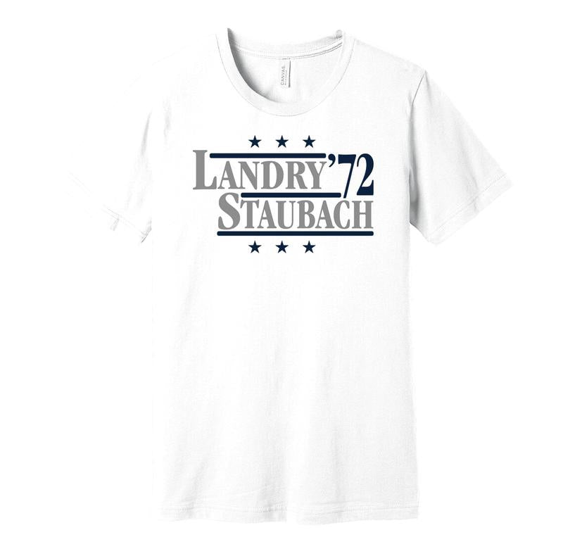 Landry &Amp; Staubach '72 - Political Campaign Parody Tee - Football Legends For President Fan Shirt S M L XL XXL 3XL Lots Of Color Choices, Unisex Co