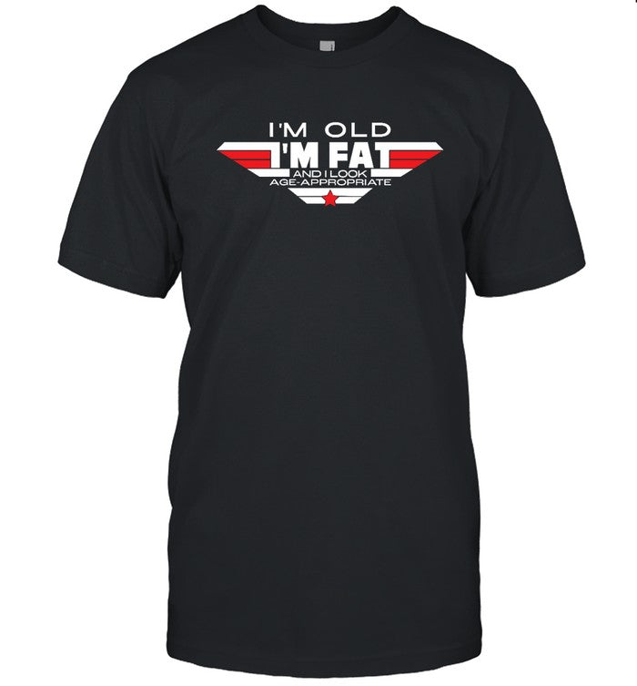 I'm Old, Fat and Age-Appropriate Tee