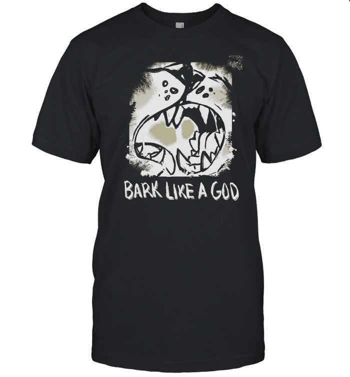 Bark Like A God Shirt