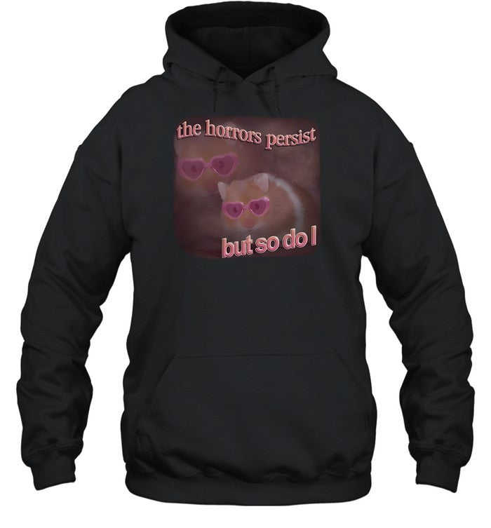 The Horrors Persist But So Do I Hamster Hoodie
