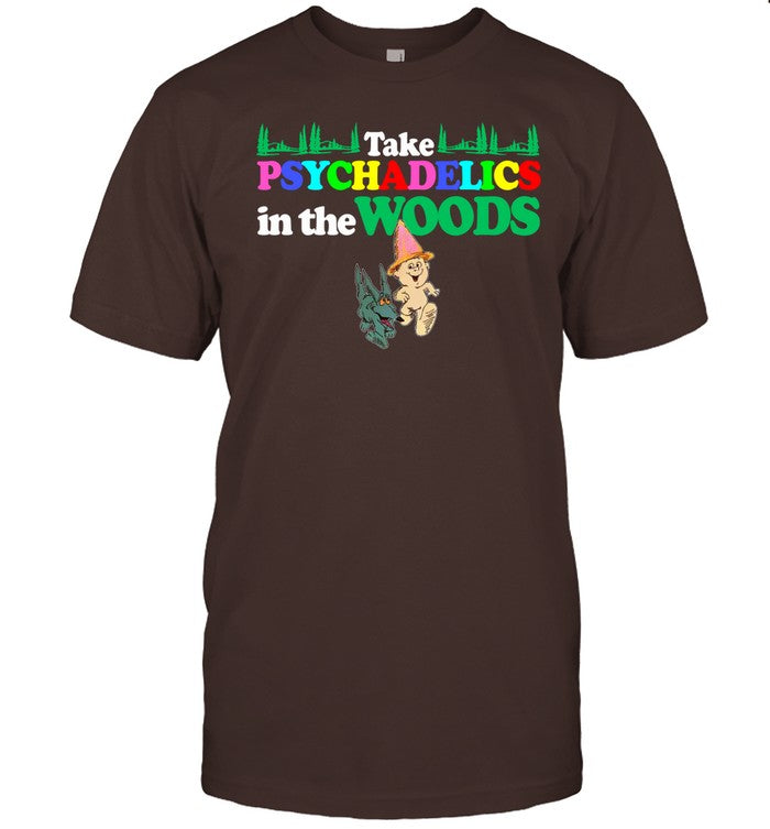 Classy Shirts Take Psychadelics In The Woods Shirt