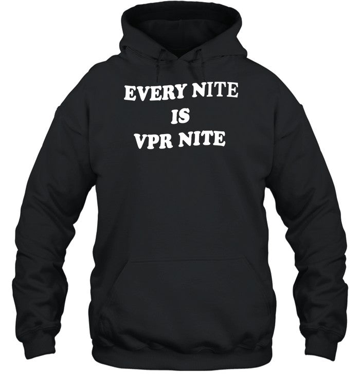 Every Nite Is Vpr Nite Hoodie