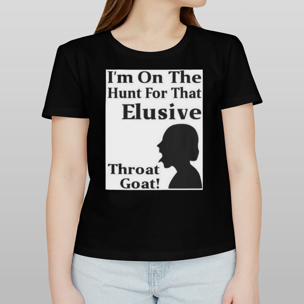 i’m on the hunt for that elusive throat goat Shirt