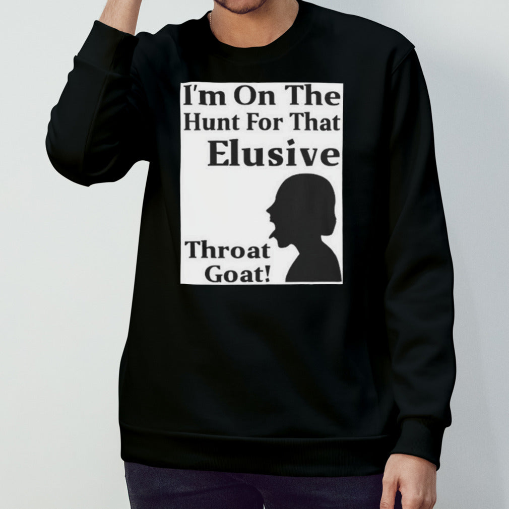 i’m on the hunt for that elusive throat goat Shirt