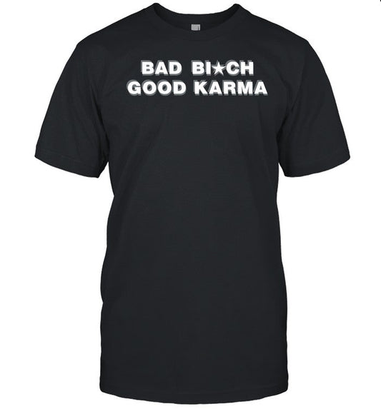 Bad Bitch Good Karma Shirt