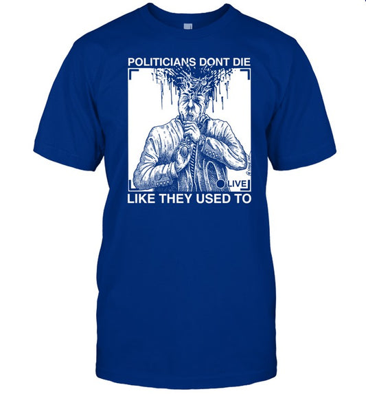 Limited Politicians Don't Die Like They Used To R. Budd Dwyer Shirt
