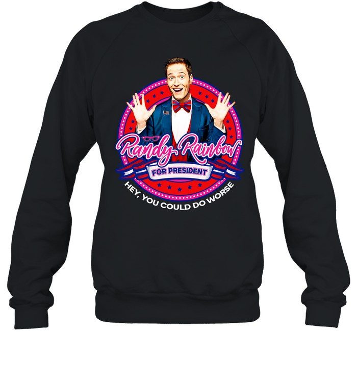 Randy Rainbow For President Hey You Could Do Worse Hoodie