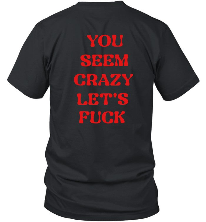 Rockstar You Seem Crazy Let's Fuck Sweatshirt