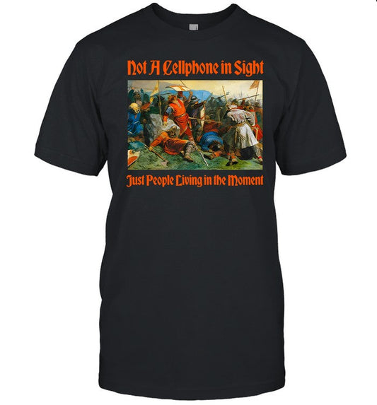Limited Shitheadsteve Not A Cellphone In Sight Just People Living In The Moment Shirt