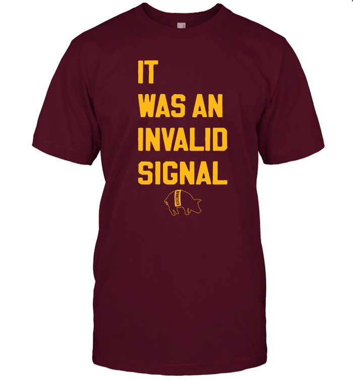 It Was An Invalid Signal T Shirt