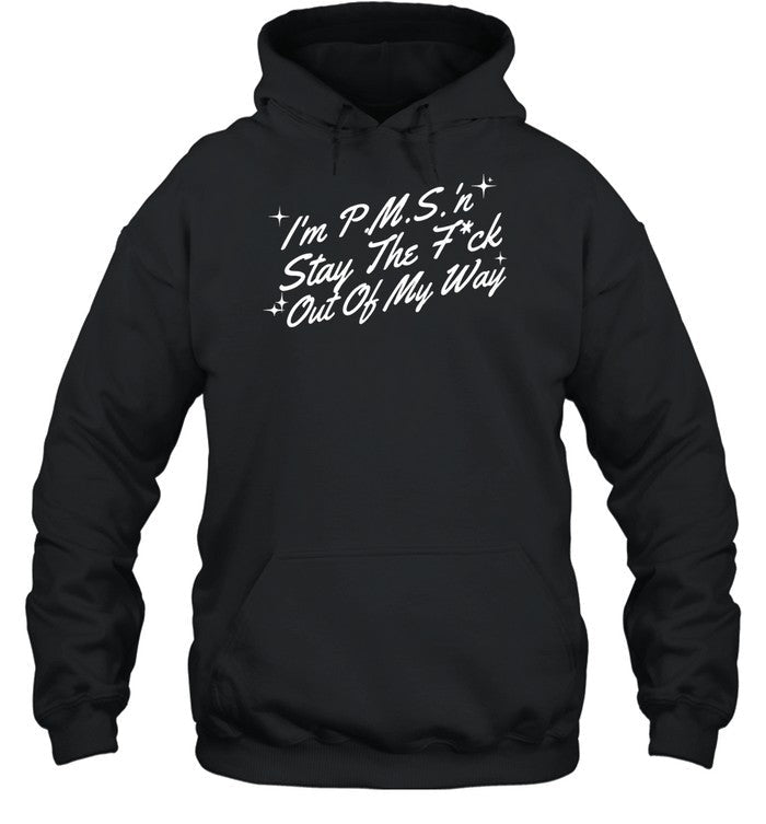 Jt I'm P.M.S 'N Stay The Fuck Out Of My Way Hoodie