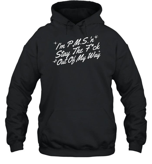 Jt I'm P.M.S 'N Stay The Fuck Out Of My Way Hoodie