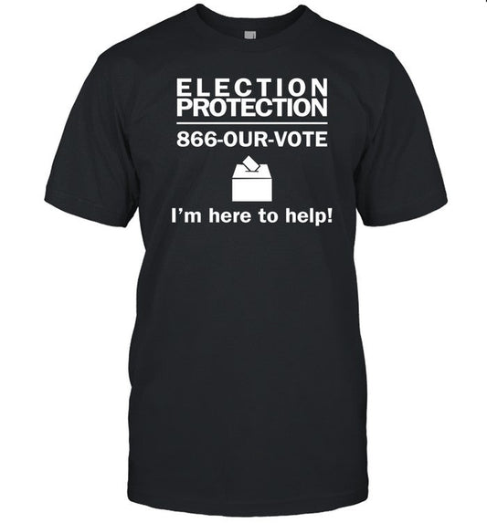 â€ªâ€ªNick Sortor Election Protection 866 Our Voteâ€¬ I'm Here To Help Shirt