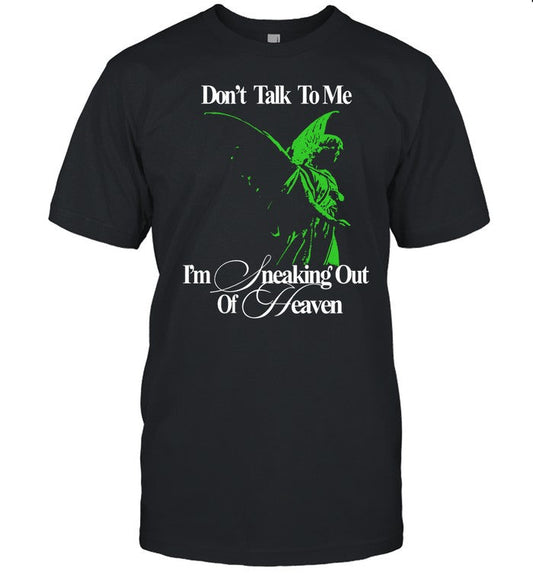 Don't Talk To Me I'm Sneaking Out Of Heaven Tee