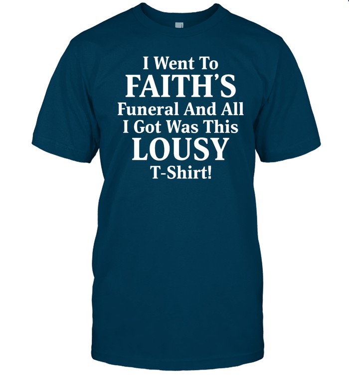 Thriftstoreart I Went To Faith's Funeral And All I Got Was This Lousy T Shirt Shirt