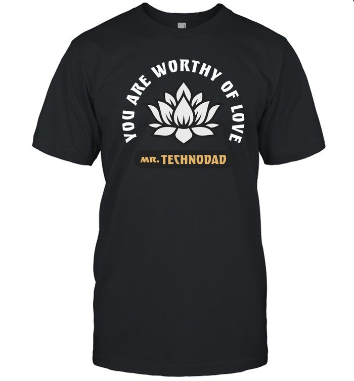 Technodad Updates You Are Worthy Of Love Shirt