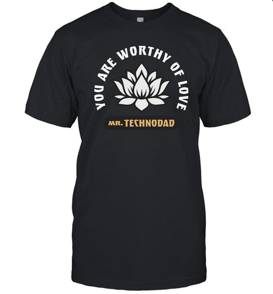 Technodad Updates You Are Worthy Of Love Shirt