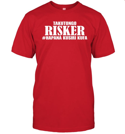 Takutongo Risker Hapana Kusiri Kufa T Shirt