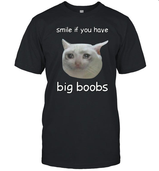 Smile If You Have Big Boobs Cringey T Shirt