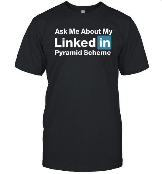 Ask Me About My Linked In Pyramid Scheme Shirt Quinton Reviews
