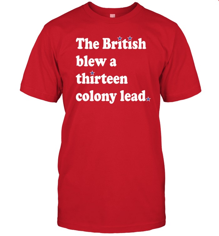 Phillygoat The British Blew A Thirteen Colony Lead Shirt
