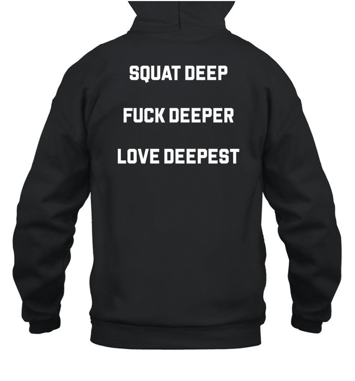 Squat Deep Fuck Deeper Love Deepest Hoodie