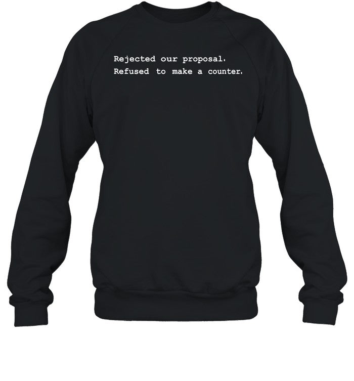 Rejected Our Proposal Refused To Make A Counter Hoodie