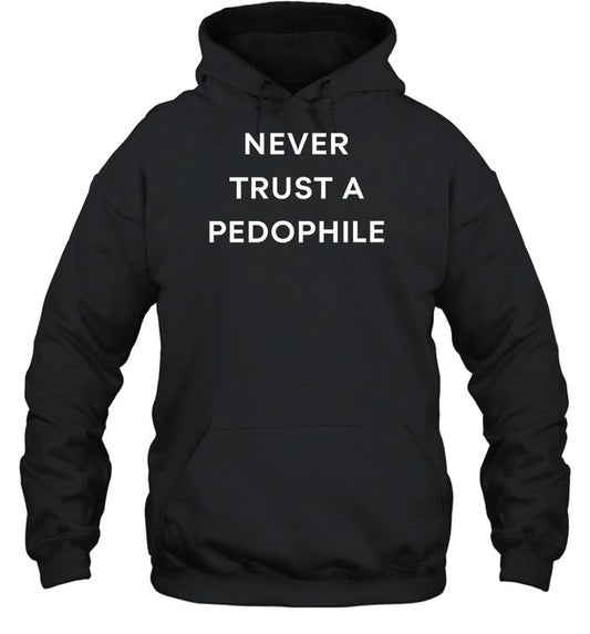 Never Trust A Pedophile Hoodie