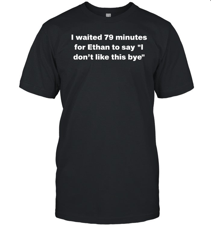 Ethan Klein I Waited 79 Minutes For Ethan To Say I Don't Like This Bye Shirt