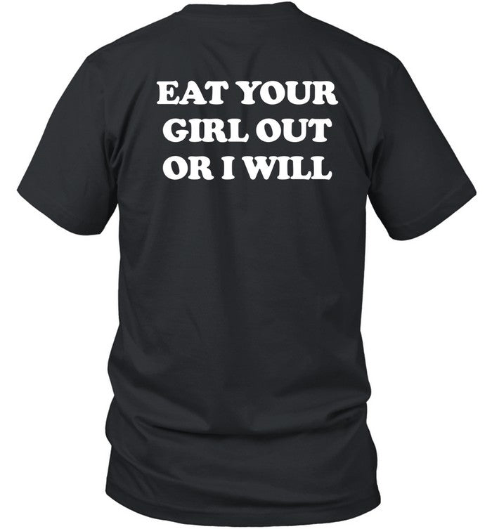 Eat Your Girl Out Or I Will Shirt