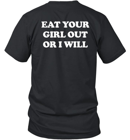 Eat Your Girl Out Or I Will Shirt