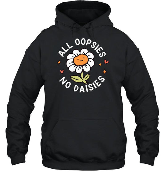 All Oopsies No Daisies Hoodie