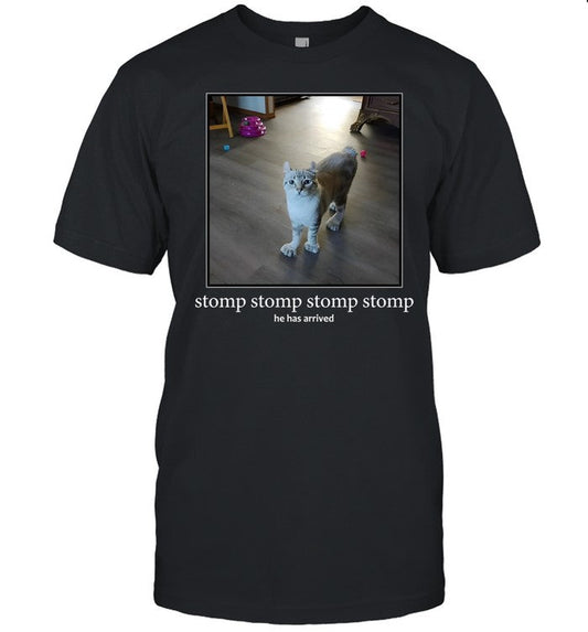 Punchingcat Stomp Stomp Stomp Stomp He Has Arrived Shirt