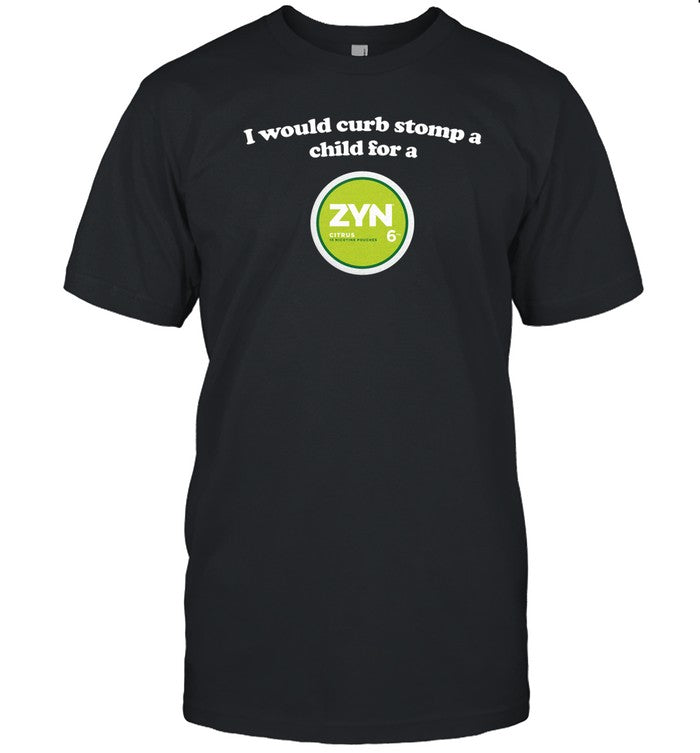 Shopillegalshirts I Would Curb Stomp A Child For A Zyn (Citrus)
