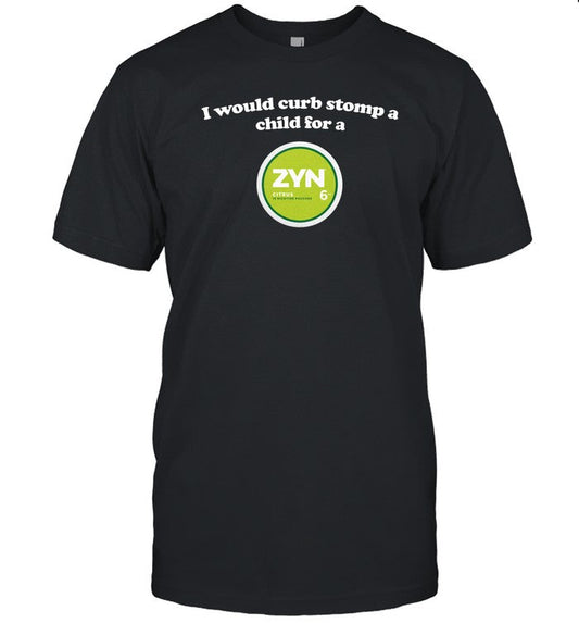 Shopillegalshirts I Would Curb Stomp A Child For A Zyn (Citrus)