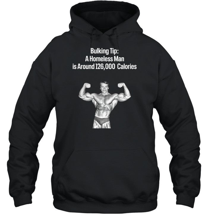 Bulking Tip A Homeless Man Is Around 126000 Calories Hoodie