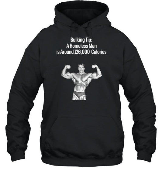 Bulking Tip A Homeless Man Is Around 126000 Calories Hoodie