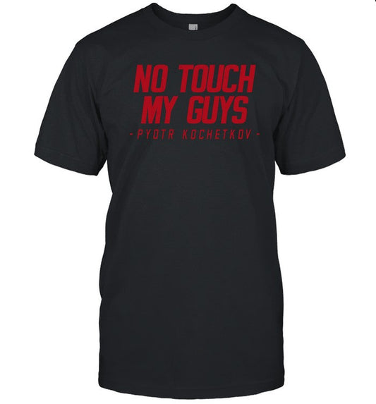 No Touch My Guys Pyotr Kochetkov T Shirt