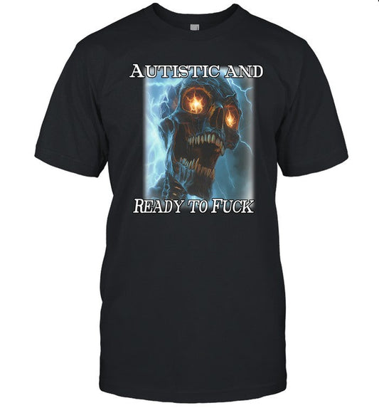 Orbital Clothing Autistic And Ready To Fuck Skull Shirt