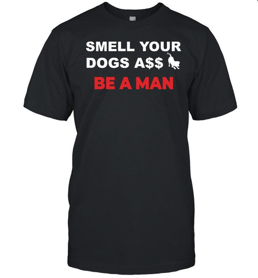 Boston Be A Man Smell Dogs A$$ Be A Man Shirt