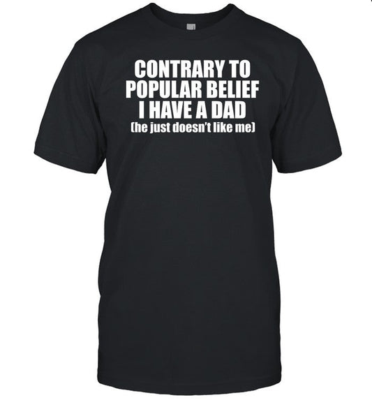ellesong Contrary To Popular Belief I Have A Dad He Just Doesnâ€™T Like Me Shirt