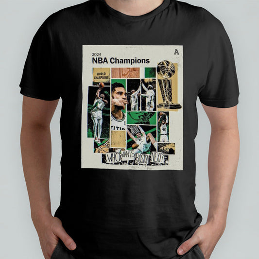 2024 NBA Champions Boston Celtics Who Wants Boston Next Shirt