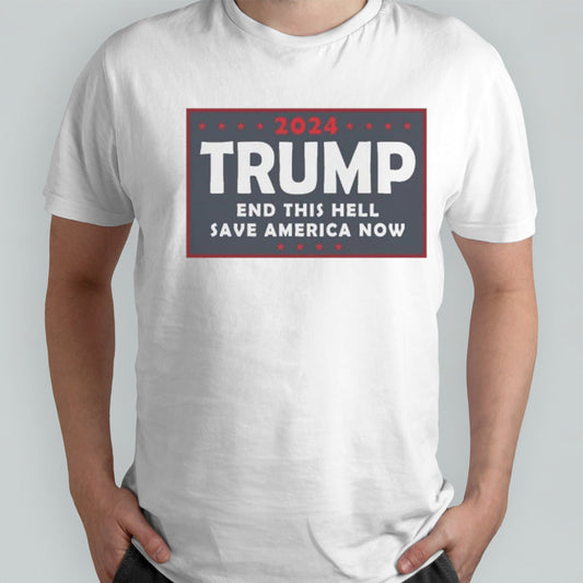 2024 Trump End THIS HELL Save America Now shirt