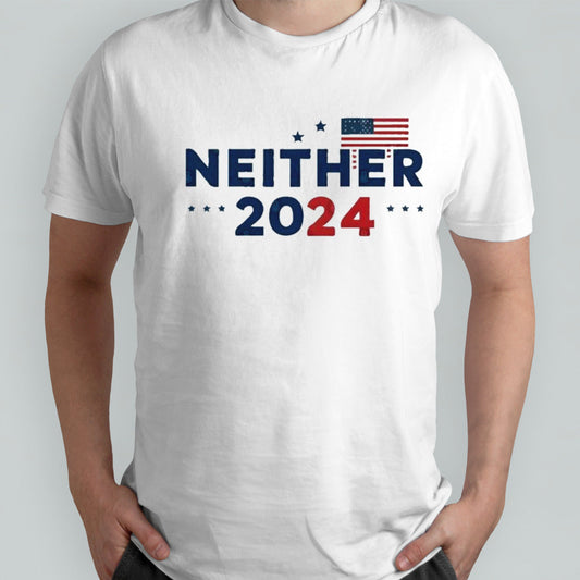 2024 presidential election Neither 2024 Shirts