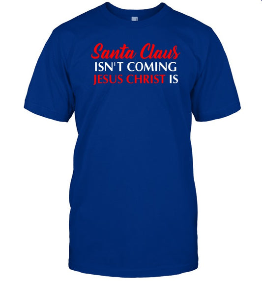 Santa Claus Isnâ€™T Coming Jesus Christ Is Merry Christmas Sweatshirt