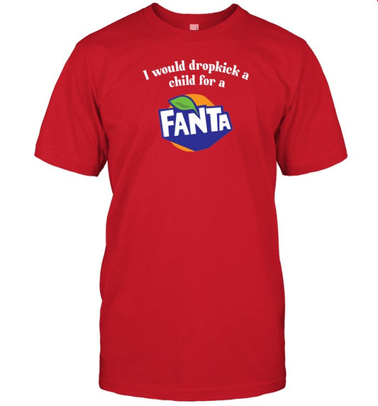 Unethicalthreads I Would Dropkick A Child For A Fanta T-Shirt