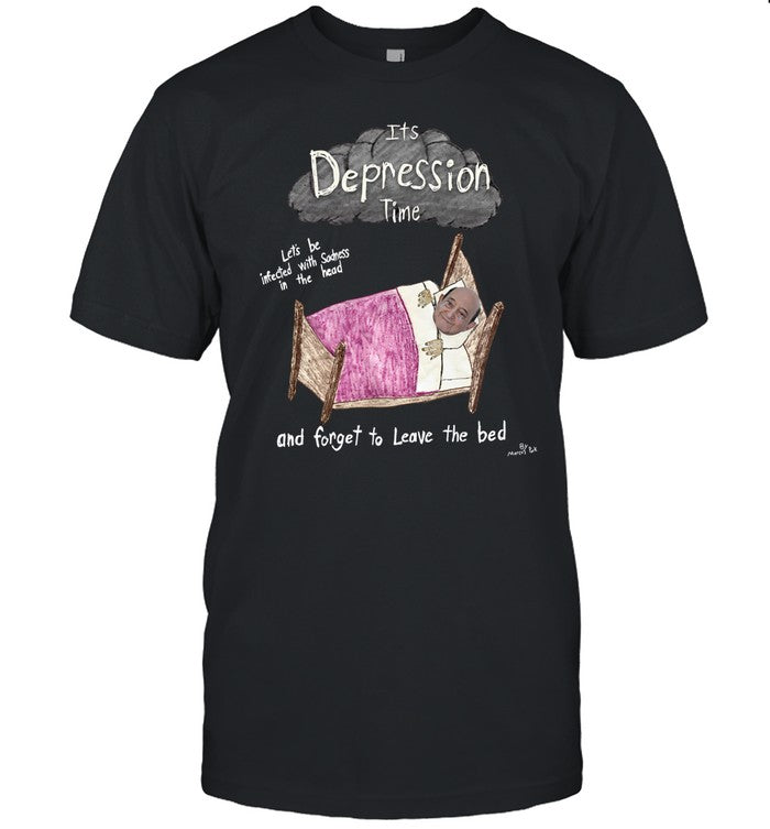 Marcus Pork It's Depression Time And Forget To Leave The Bed Tee