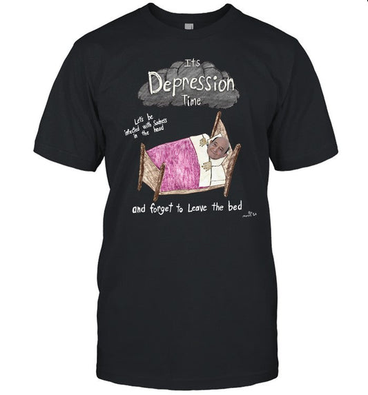 Marcus Pork It's Depression Time And Forget To Leave The Bed Tee