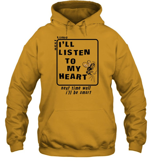 Next Time I'll Listen To My Heart Next Time Well I'll Be Smart Hoodie
