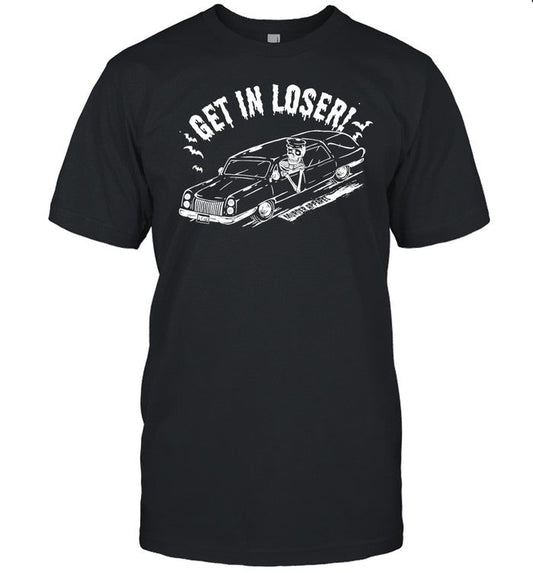 Murderapparel Get In Loser Death Shirts